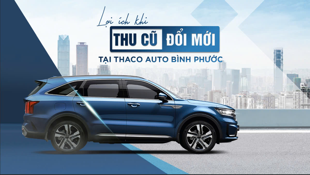 “Thu cũ - Đổi mới” tại THACO AUTO Bình Phước, khách hàng nhận được nhiều lợi ích hấp dẫn